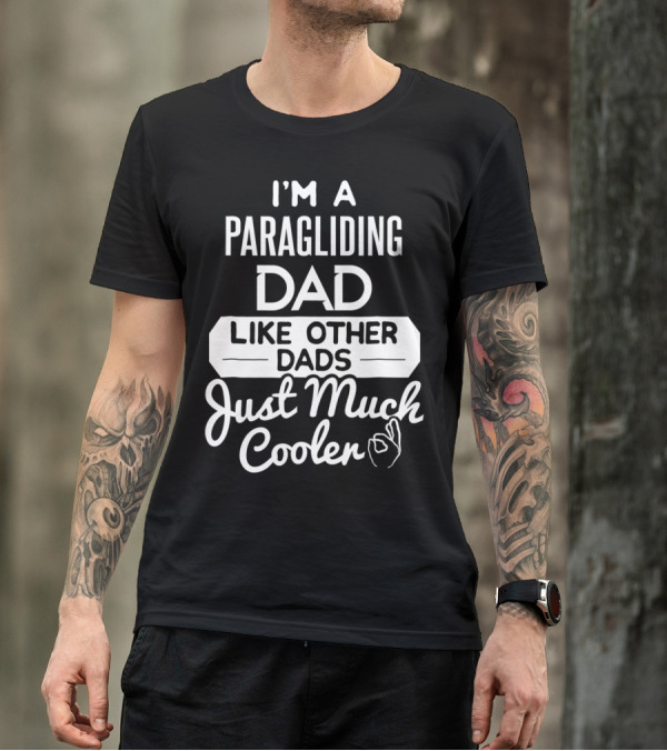I'm A Paragliding Dad Like Other Dads Just Much Cooler T-Shirt