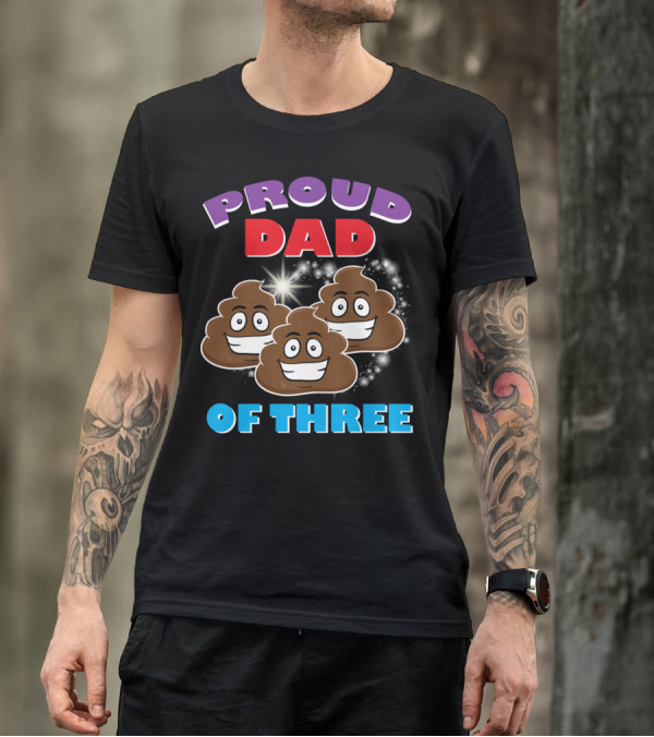 Proud Dad Of Three Happy Cute Poops T-Shirt