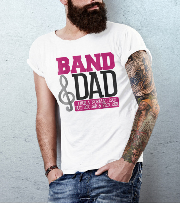 Band Dad Like A Normal Dad But Louder And Prouder T-Shirt