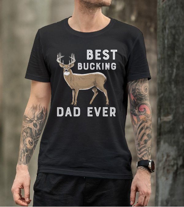 Best Bucking Dad Ever Deer Hunting T-Shirt