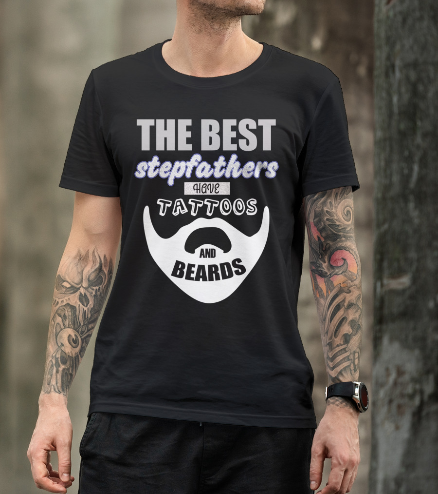 Best Stepfathers Have Tattoos And Beards T-Shirt