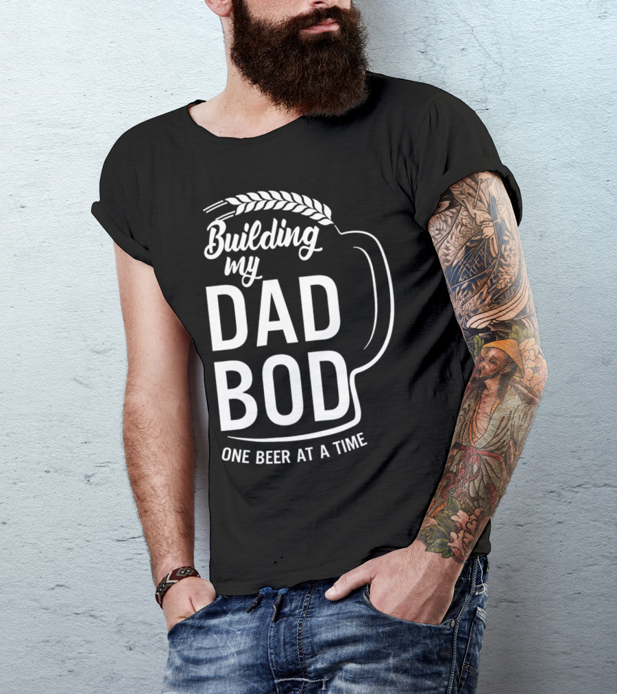 Building My Dad Bod One Beer At A Time T-Shirt