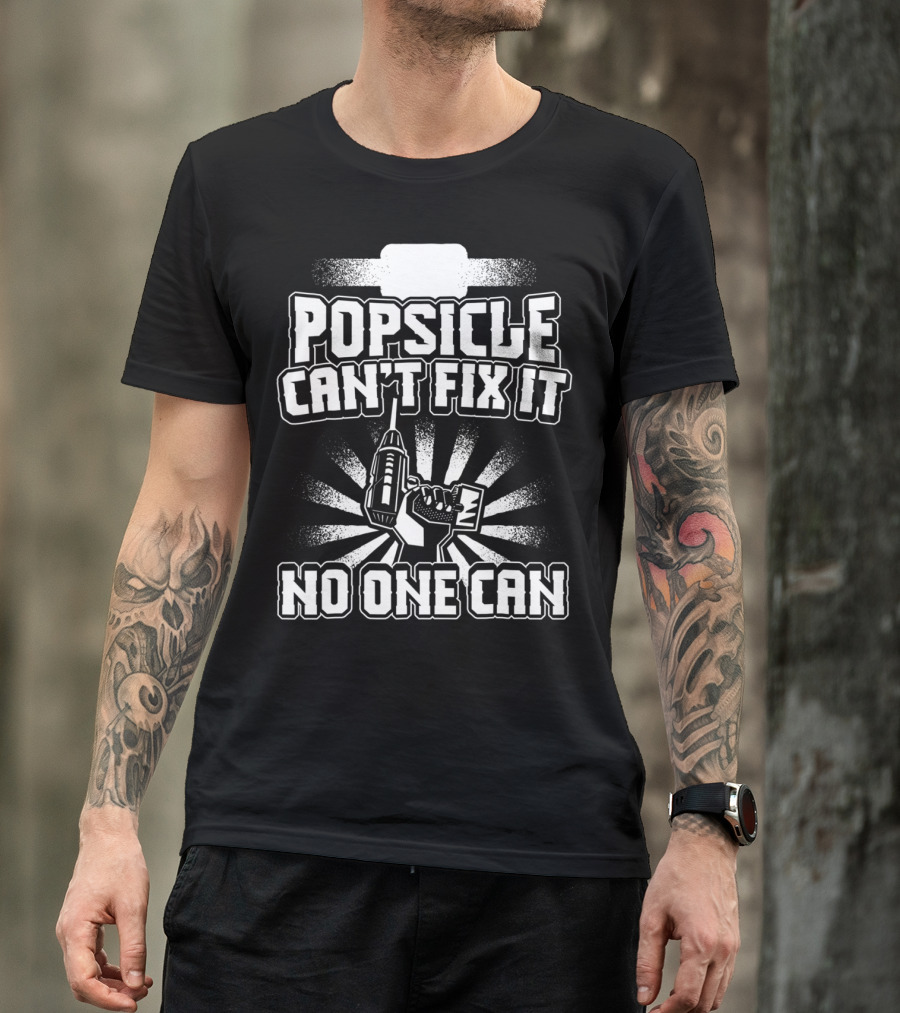 Popsicle Can't Fix It No One Can T-Shirt