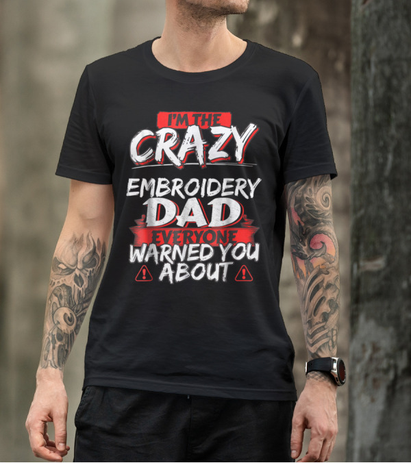 I'm The Crazy Dad Everyone Warned You About T-Shirt