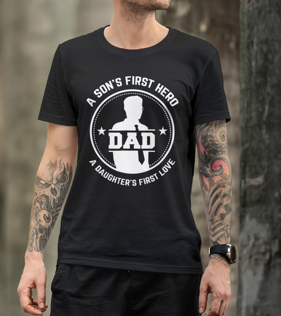 A Son's First Hero Dad A Daughter's First Love T-Shirt