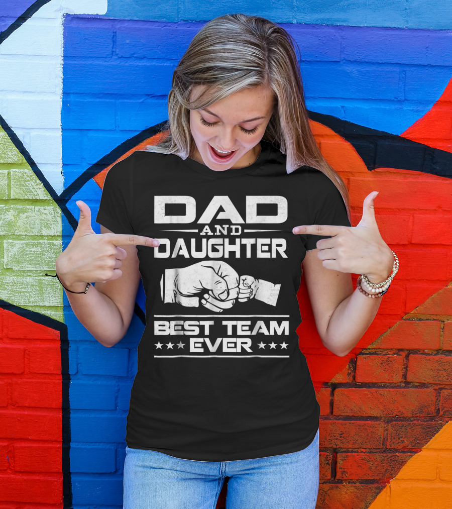 Dad Daughter Best Team Ever Father Daughter Bond T-Shirt