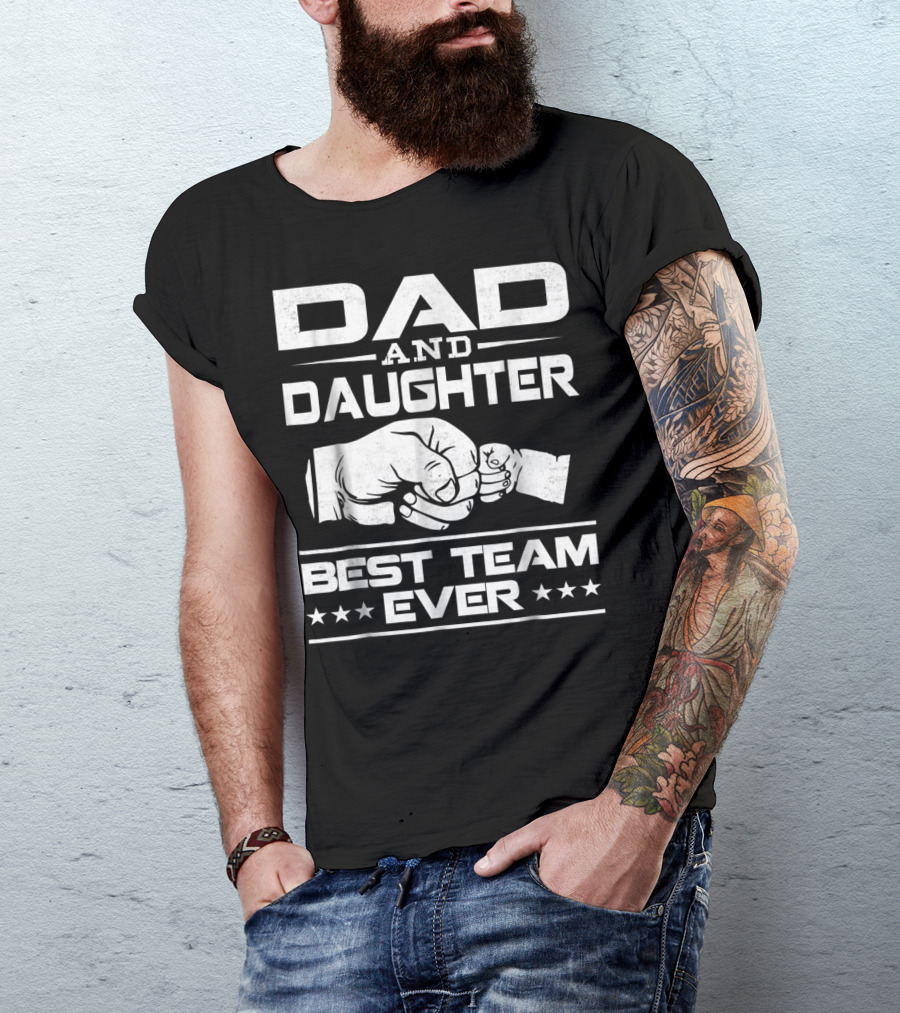 Dad Daughter Best Team Ever Father Daughter Bond T-Shirt