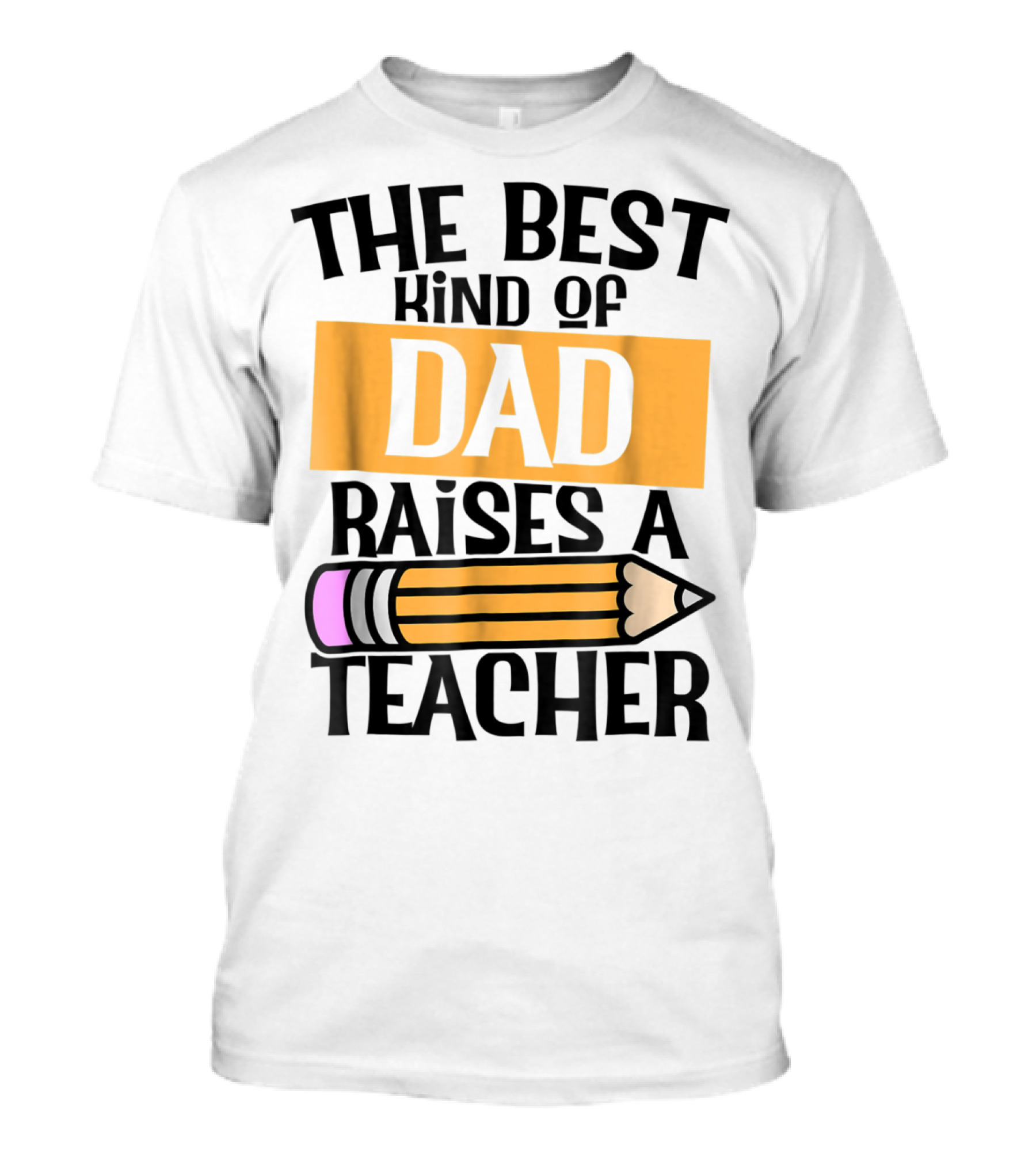 The Best Kind Of Dad Raises A Teacher Pencil T-Shirt
