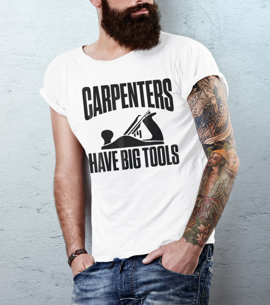 Carpenters Have Big Tools Grandpa Father T-Shirt