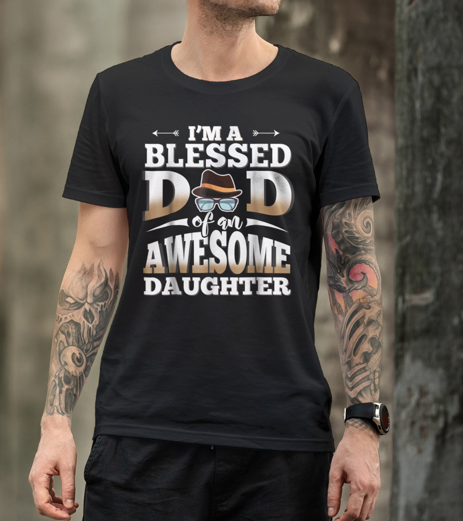 I'M A Blessed Dad Of An Awesome Daughter T-Shirt