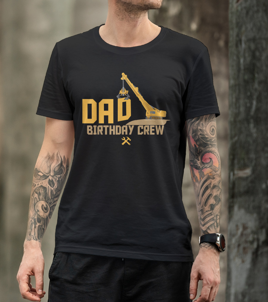 DAD Birthday Crew Construction Worker Crane T-Shirt