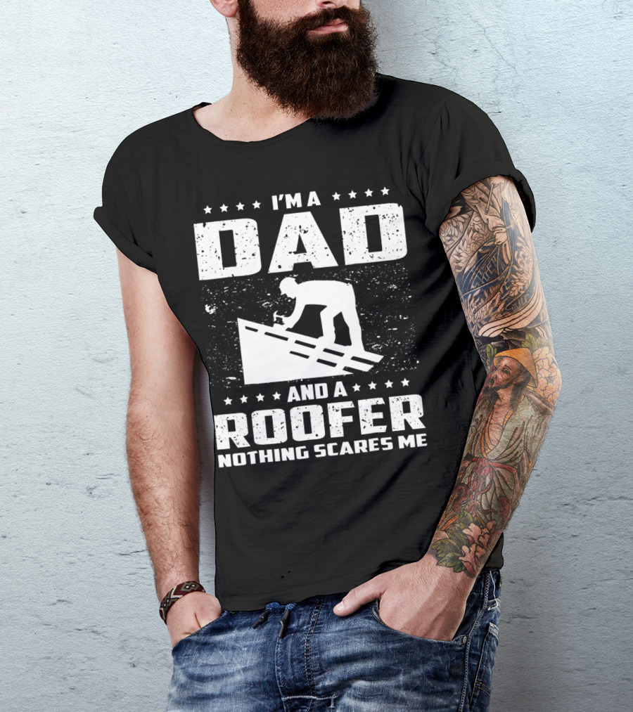 I'm A Dad And A Roofer Nothing Scares Me T-Shirt