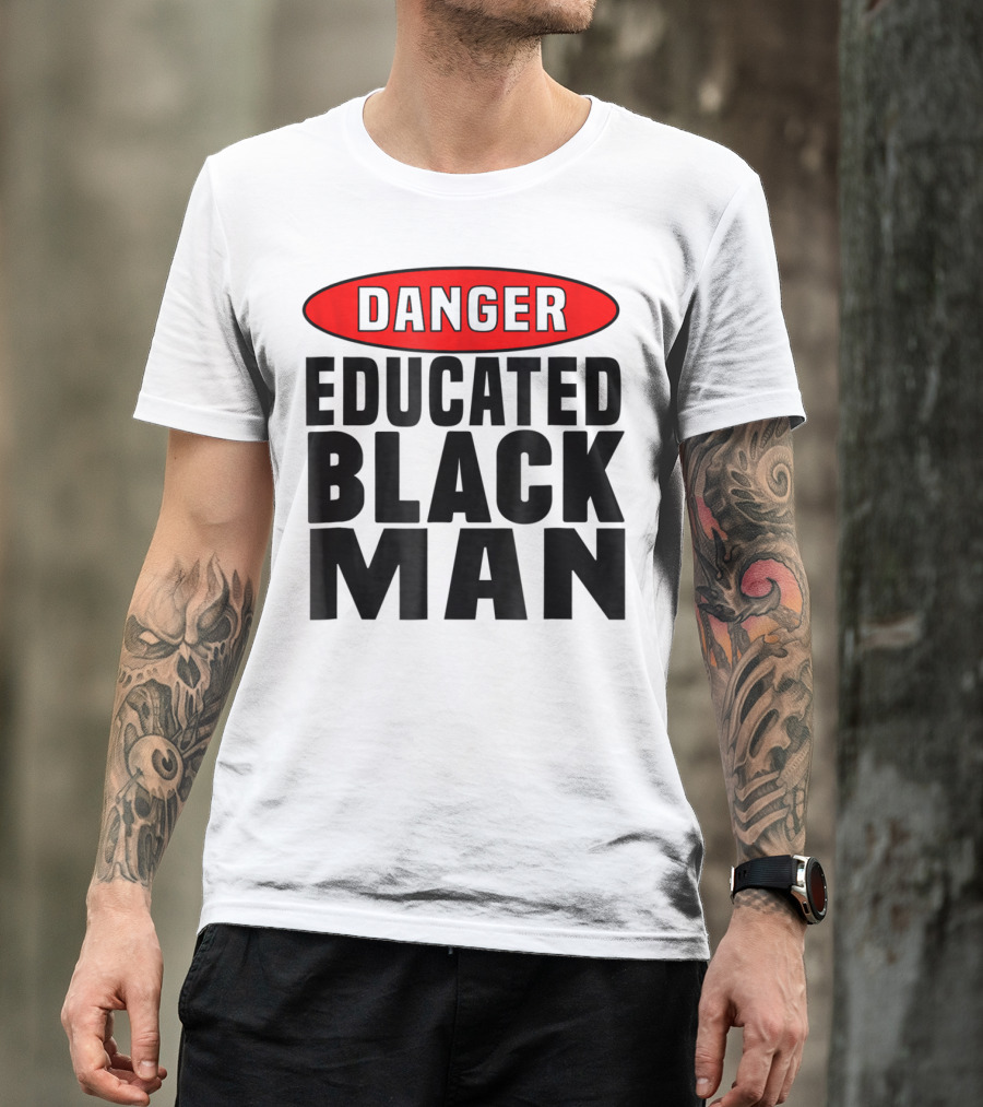Danger Educated Black Man T-Shirt