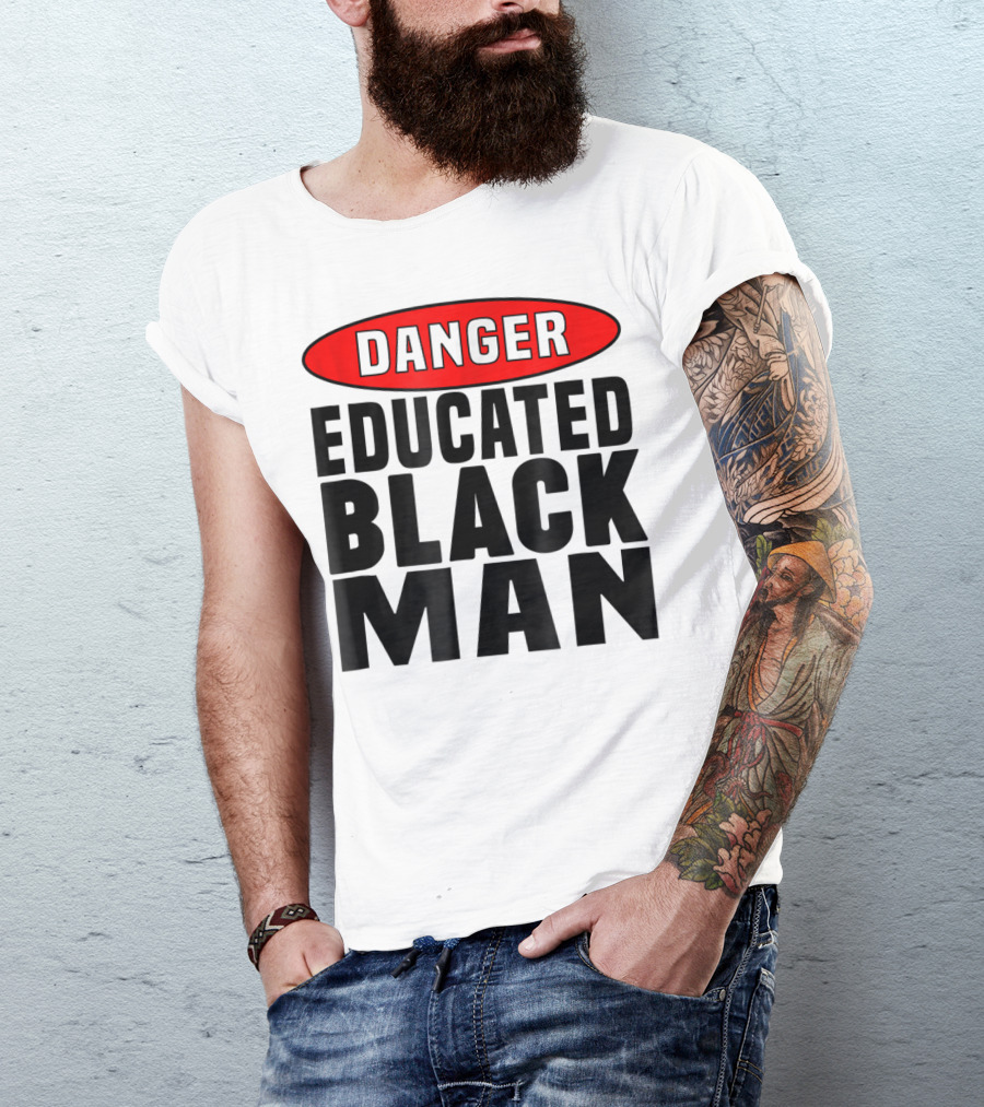 Danger Educated Black Man T-Shirt