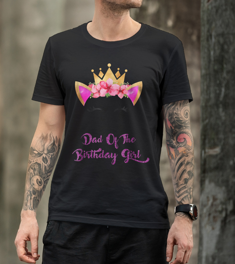 Dad Of The Birthday Girl Unicorn Crown Flowers Matching Outfit 49 T-Shirt