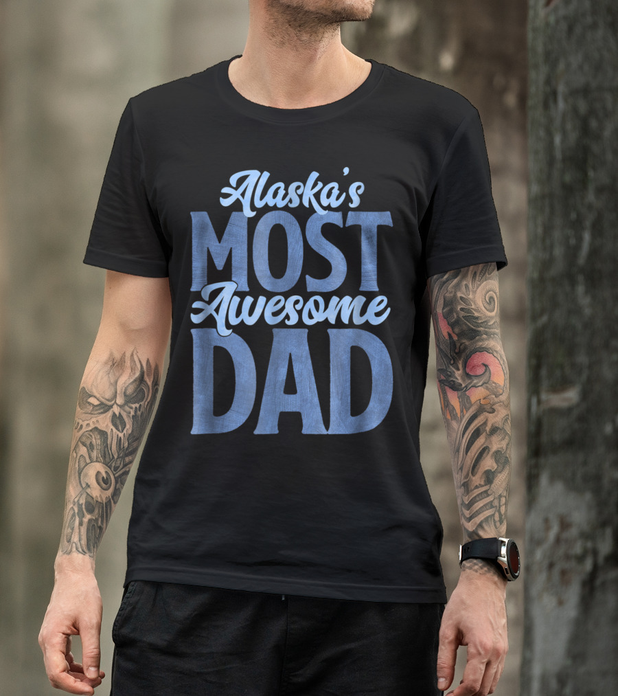 Alaska's Most Awesome Dad From Daughter T-Shirt