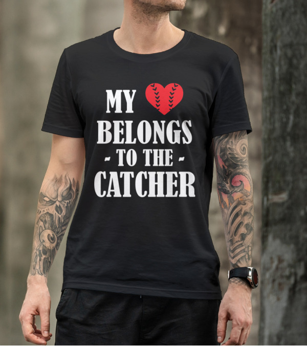 My Heart Belongs To The Catcher Baseball Softball Catcher Love Catcher36 T-Shirt