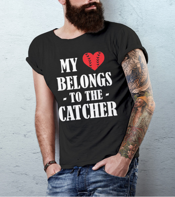 My Heart Belongs To The Catcher Baseball Softball Catcher Love Catcher36 T-Shirt
