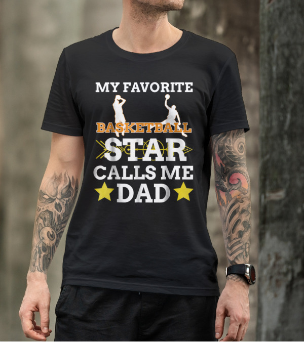 My Favorite Basketball Star Calls Me Dad T-Shirt