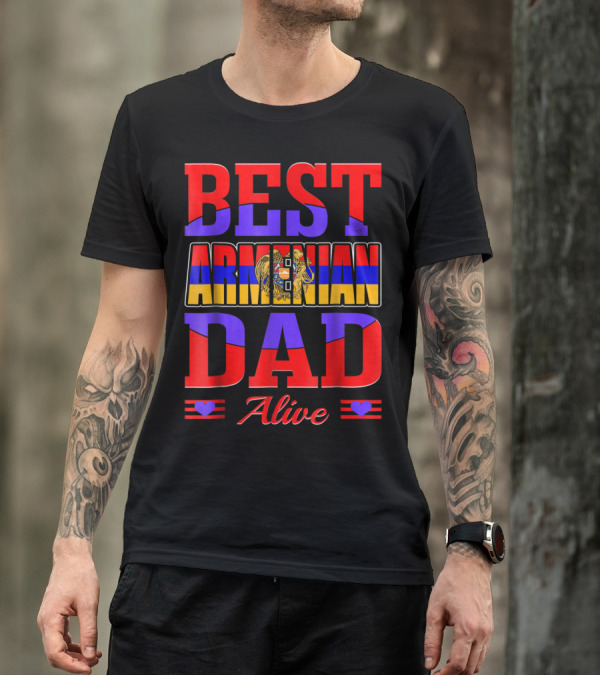 Best Armenian Dad Alive Flag And Heart T-Shirt
