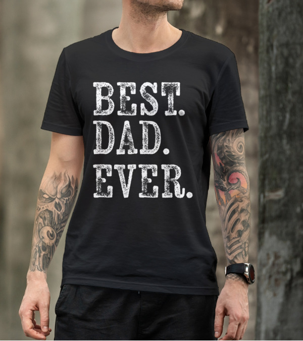 Best Dad Ever Rough Weathered Serif T-Shirt
