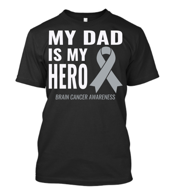 My Dad Is My Hero Brain Cancer Awareness T-Shirt