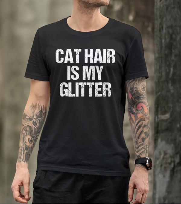 Cat Hair Is My Glitter Funny Cat Idea89 Playful Pet Owner T-Shirt