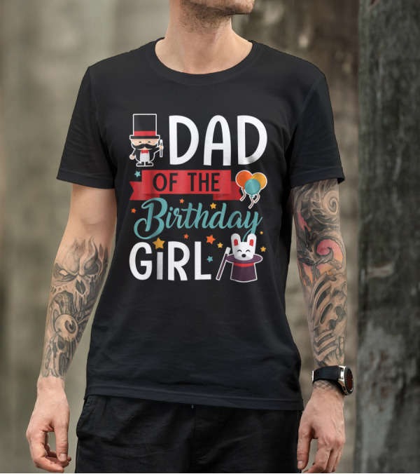 Dad Of The Birthday Girl Circus Theme With Magician And Rabbit T-Shirt