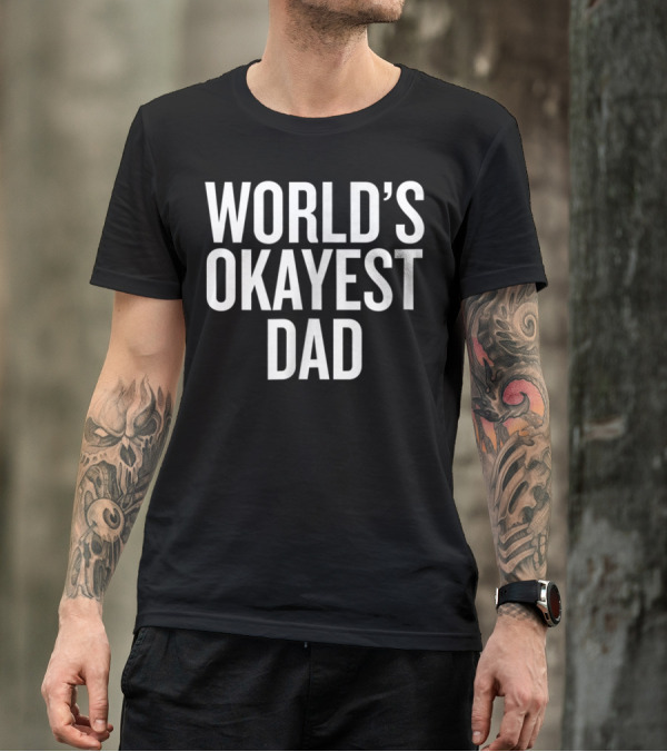 World's Okayest Dad Funny Adult Parent Father's Day T-Shirt