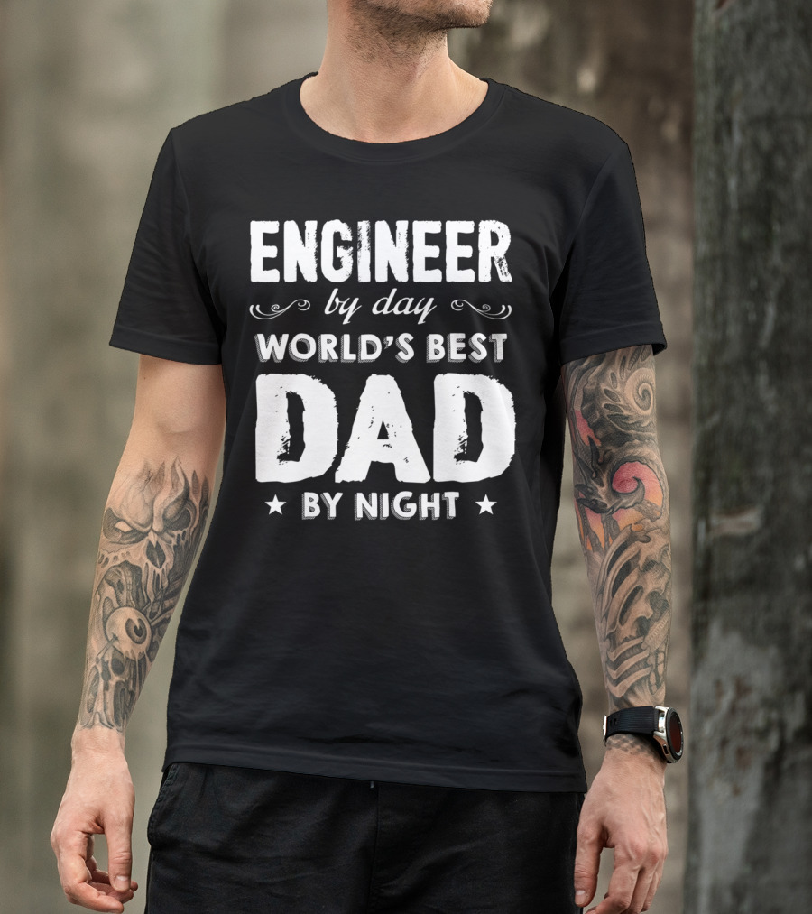 Engineer By Day World's Best Dad By Night T-Shirt