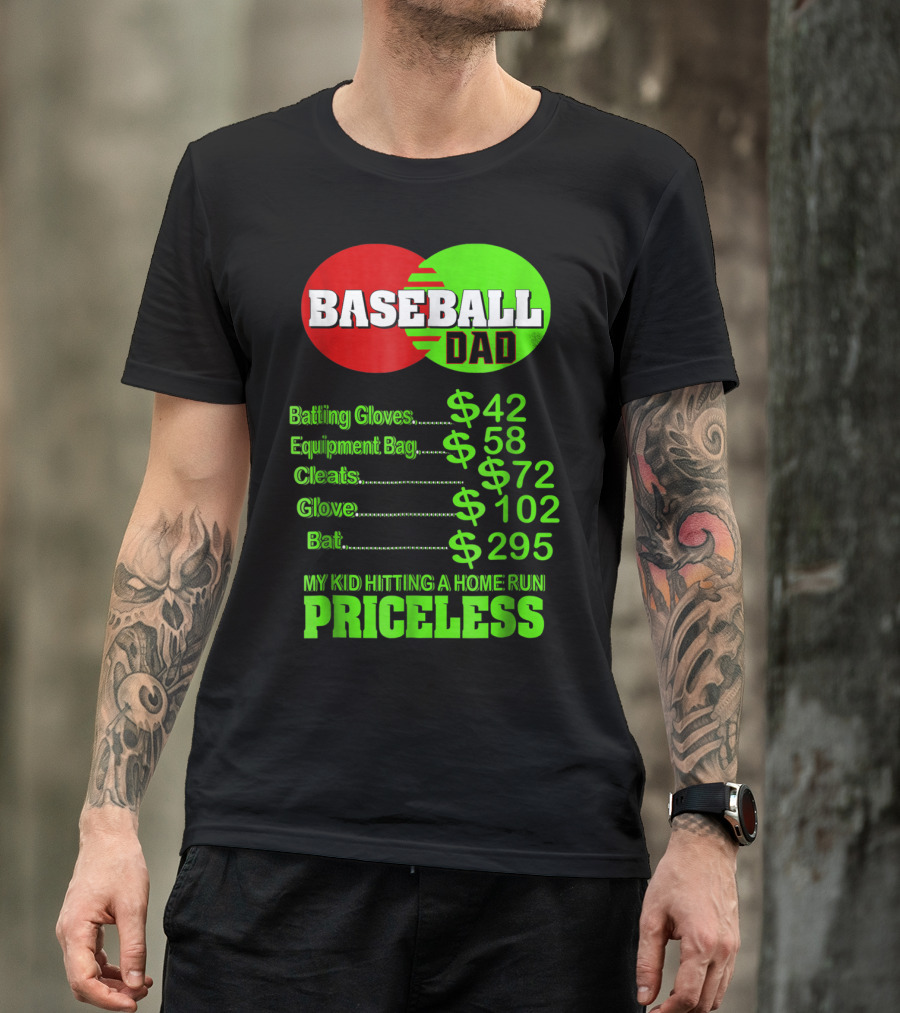 Baseball Dad Batting Gloves Equipment Bag Cleats Glove Bat My Kid Hitting A Home Run Priceless T-Shirt