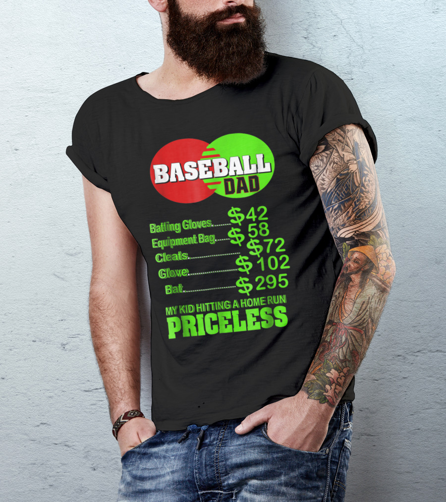 Baseball Dad Batting Gloves Equipment Bag Cleats Glove Bat My Kid Hitting A Home Run Priceless T-Shirt