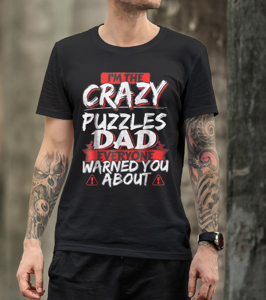 I'm The Crazy Puzzles Dad Everyone Warned You About T-Shirt