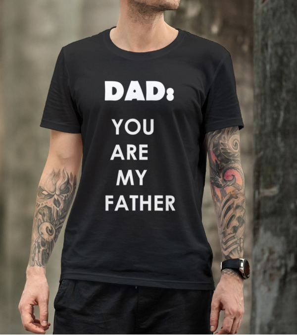 Dad You Are My Father Star Wars Parody Father's Day T-Shirt