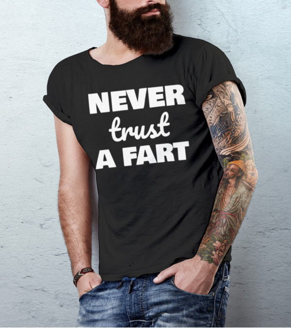 Never Trust A Fart Funny Dad Joke Shirt Fart Joke T-Shirt