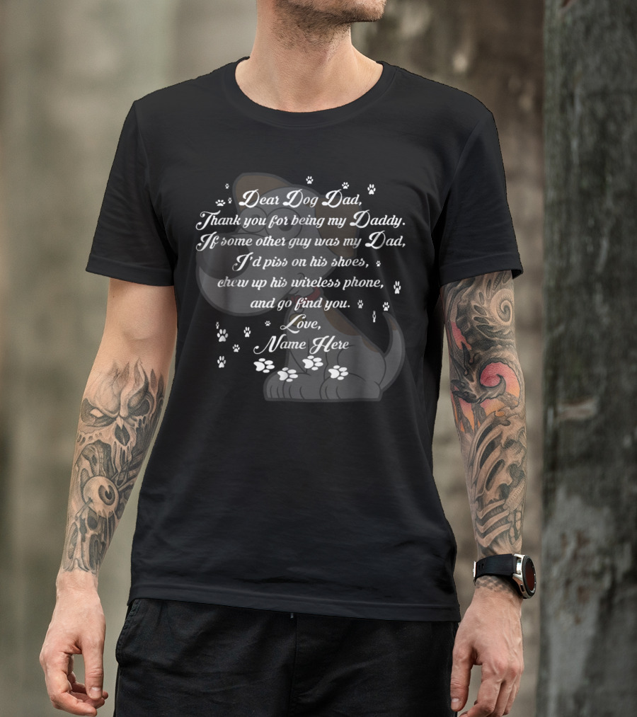 Dear Dog Dad Thank You Being My Daddy Love Name Here Fathers Day 57 T-Shirt