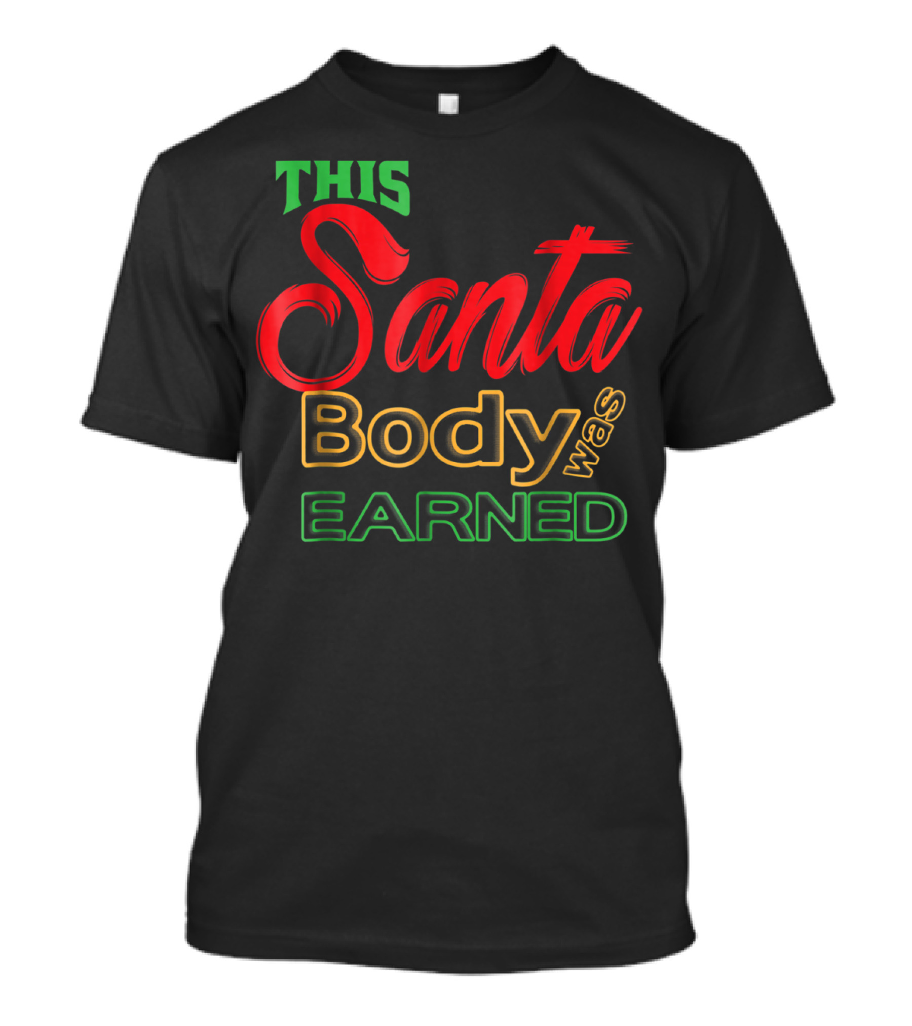 This Santa Body Was Earned Christmas Dad Bod Funny Workout T-Shirt