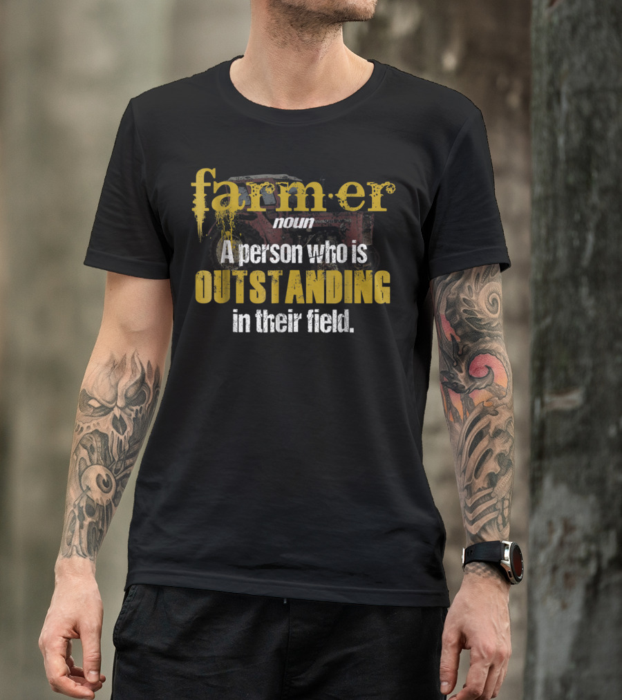 Farmer Definition Noun A Person Who Is Outstanding In Their Field T-Shirt