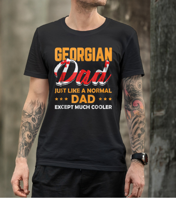 Georgian Dad Just Like A Normal Dad Except Much Cooler T-Shirt