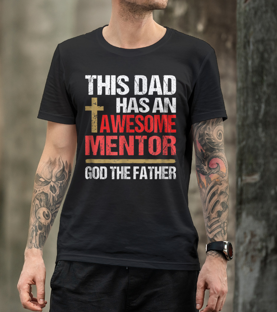 This Dad Has An Awesome Mentor God The Father T-Shirt