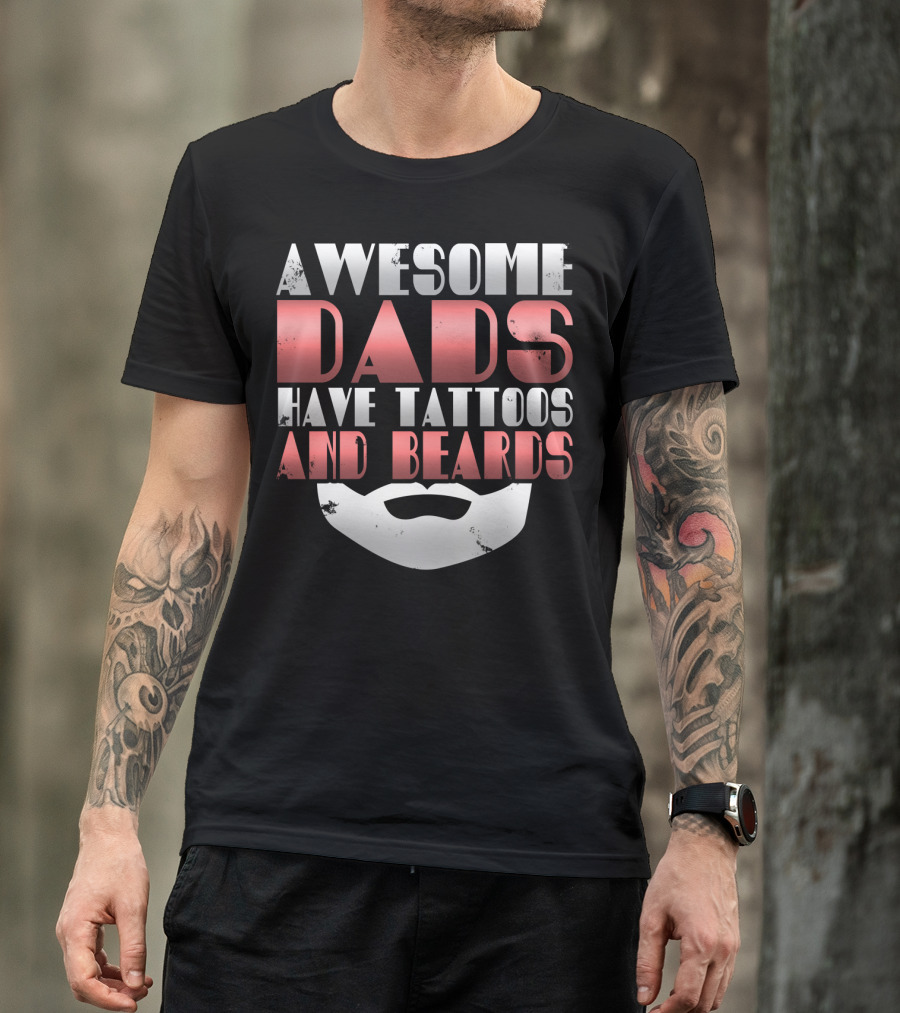 Awesome Dads Have Tattoos And Beards Cool Dad T-Shirt