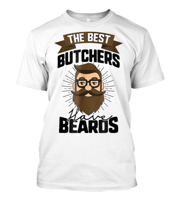 The Best Butchers Have Beards Bearded Dad Funny Beard Men Butchers51 T-Shirt