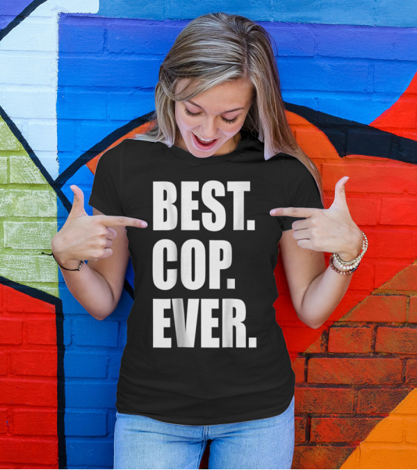 BEST COP EVER POLICE DAD T-Shirt