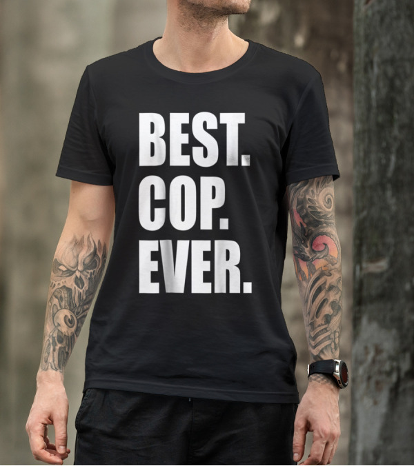 BEST COP EVER POLICE DAD T-Shirt