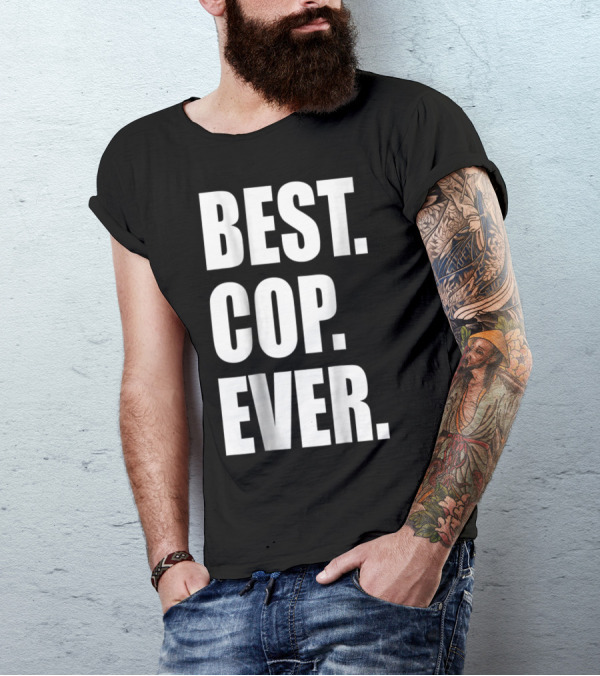 BEST COP EVER POLICE DAD T-Shirt