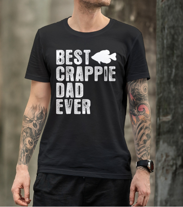 BEST CRAPPIE DAD EVER FISHING DAD T-Shirt