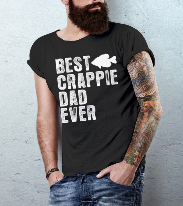 BEST CRAPPIE DAD EVER FISHING DAD T-Shirt