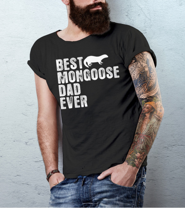 BEST MONGOOSE DAD EVER T-Shirt