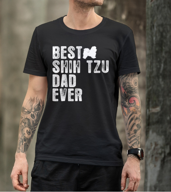 BEST SHIH TZU DAD EVER T-Shirt