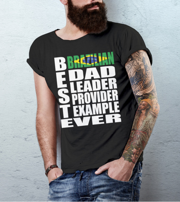 BEST Brazilian Dad Leader Provider Example Ever T-Shirt